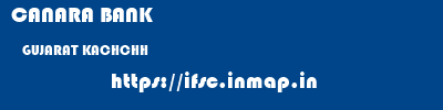 CANARA BANK  GUJARAT KACHCHH    ifsc code